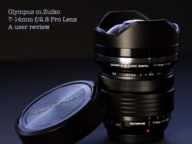 Olympus m.Zuiko 7-14mm f/2.8 PRO lens, a user review w  